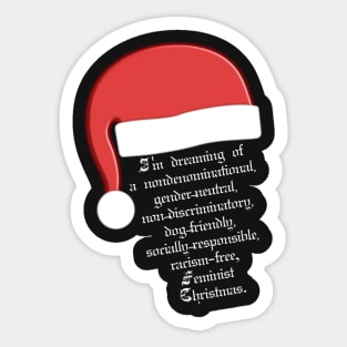 I'm dreaming of a nondenominational, gender-neutral, non-discriminatory, dog-friendly, socially-responsible, racism-free, Feminist Christmas. Sticker